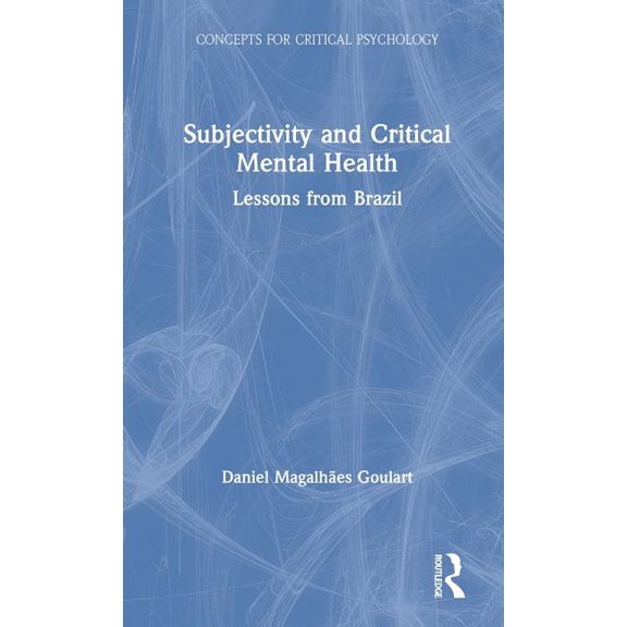 Concepts for Critical Psychology Subjectivity and Critical Mental Health: Lessons from Brazil, (Hardcover)