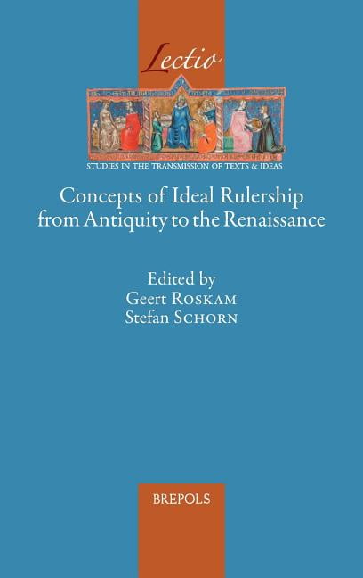 Lectio: Concepts of Ideal Rulership from Antiquity to the Renaissance ...