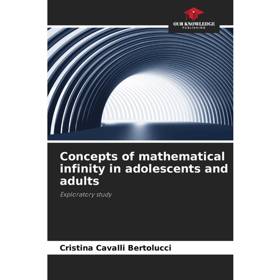 Concepts of mathematical infinity in adolescents and adults, (Paperback)