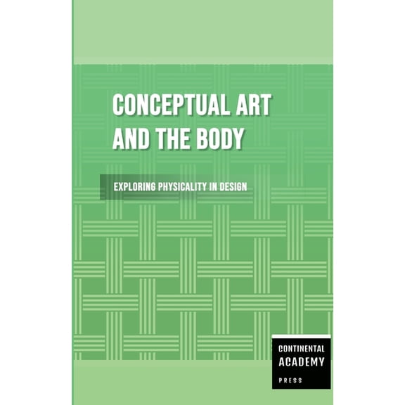 Conceptual Art and the Body - Exploring Physicality in Design, (Paperback)