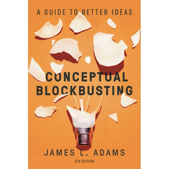 Pre-Owned Conceptual Blockbusting: A Guide to Better Ideas, Fifth Edition (Paperback) 1541674049 9781541674042