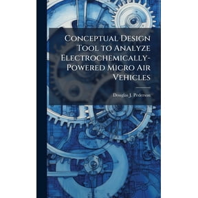 Conceptual Design Tool to Analyze Electrochemically-Powered Micro Air Vehicles, (Hardcover)