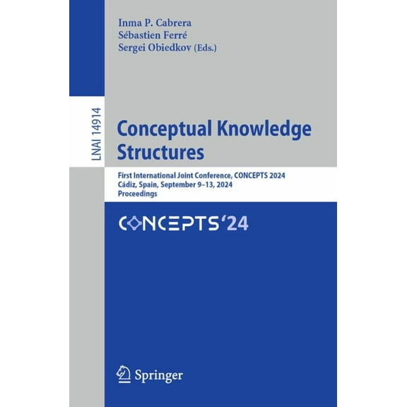 Conceptual Knowledge Structures: First International Joint Conference, Concepts 2024, Cdiz, Spain, September 9-13, 2024, (Paperback)
