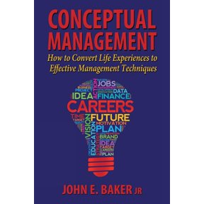 Conceptual Management: How to Convert Life Experiences to Effective Management Techniques