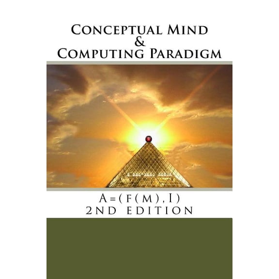 Conceptual Mind and Computing Paradigm (2nd Edition): A = (f(m), I) (Paperback)
