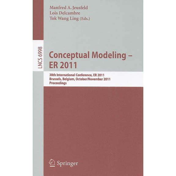 Conceptual Modeling - Er 2011: 30th International Conference on Conceptual Modeling, Brussels, Belgium, October 31 - Nov, (Paperback)