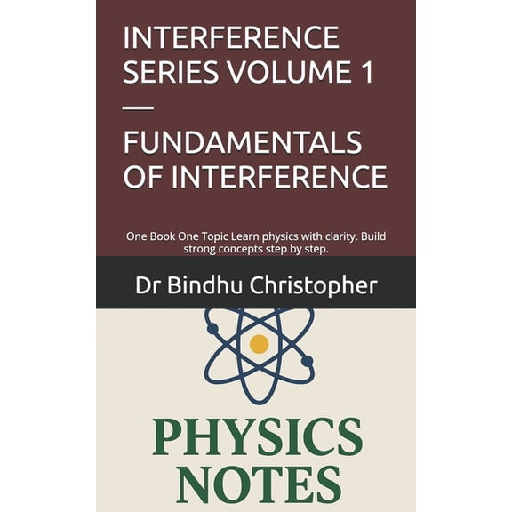 Conceptual Physics: Interference Interference Series Volume 1 - Fundamentals of Interference: One Book One Topic Learn physics with clarity. Build strong, Book 1, (Paperback)