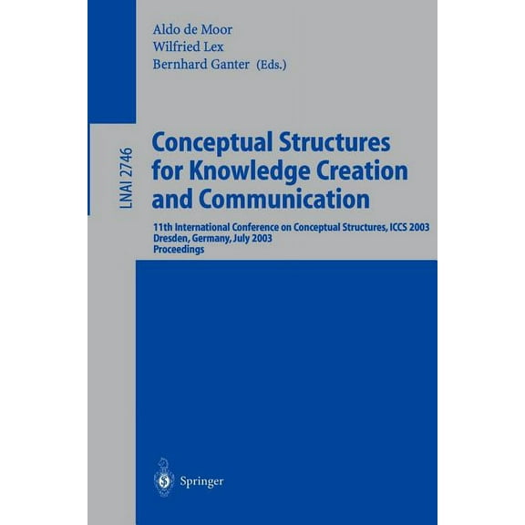 Conceptual Structures for Knowledge Creation and Communication: 11th International Conference on Conceptual Structures, , (Paperback)