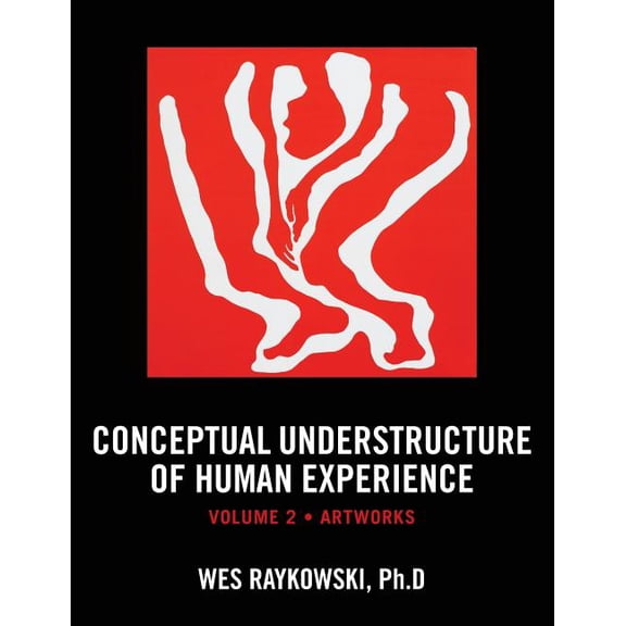 Conceptual Understructure: Conceptual Understructure of Human Experience: Volume 2 (Artworks) (Paperback)