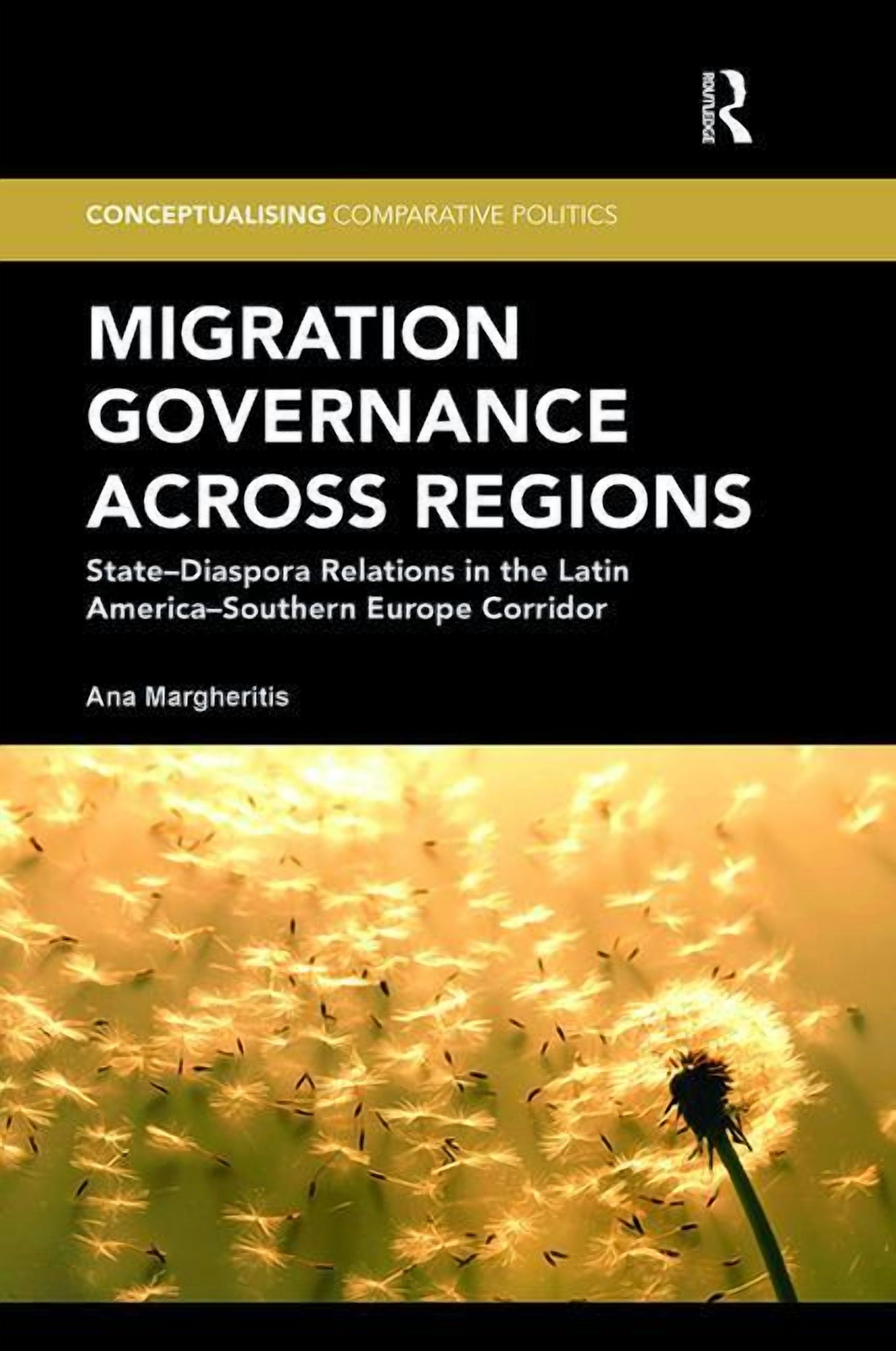 Conceptualising Comparative Politics Migration Governance across Regions: State-Diaspora Relations in the Latin America-Southern Europe Corridor, (Paperback)