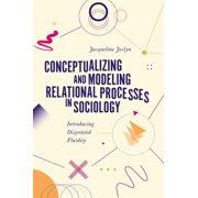Conceptualizing and Modeling Relational Processes in Sociology Introducing Disjointed Fluidity, Hardcover
