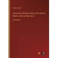 thumbnail image 1 of Concerning Christian Liberty; with Letter of Martin Luther to Pope Leo X. : in large print (Paperback), 1 of 1