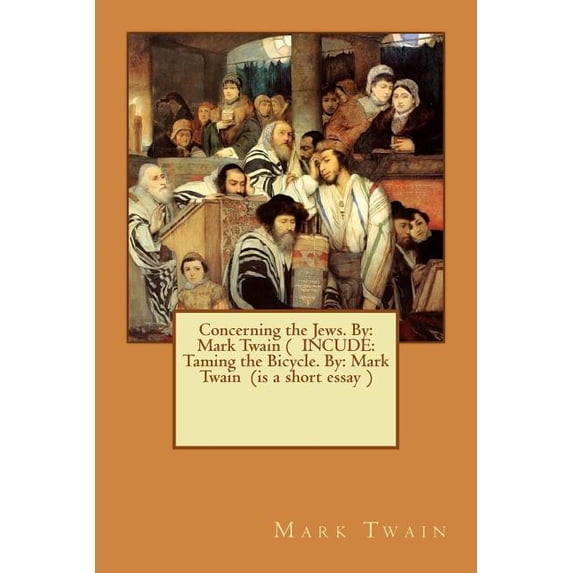 Concerning the Jews. By: Mark Twain ( INCUDE: Taming the Bicycle. By: Mark Twain (is a short essay ), (Paperback)