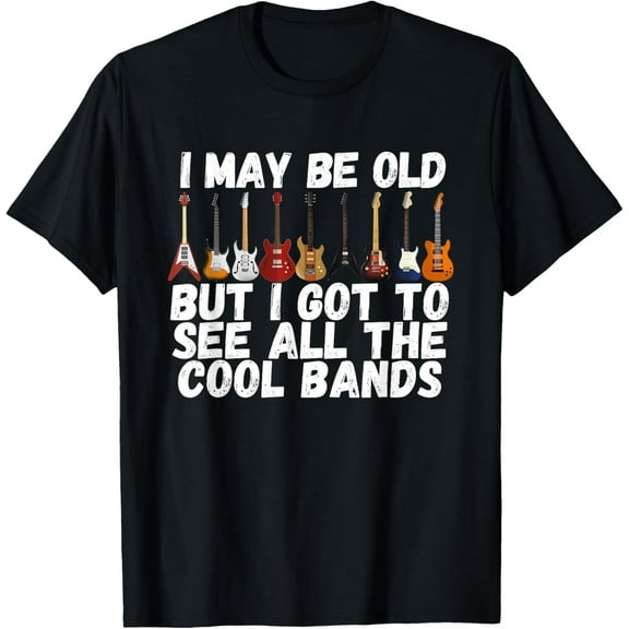 Concert Cool Bands Tees: I May Be Old But I Got To See T-Shirt