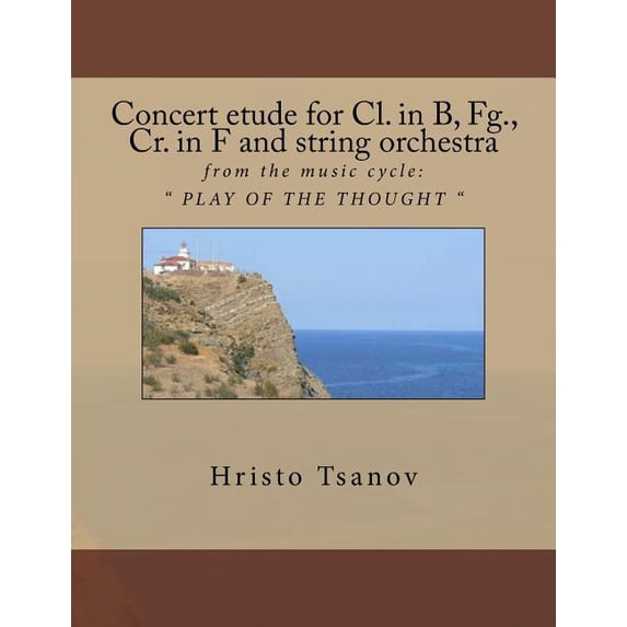 Concert etude for Cl. in B, Fg., Cr. in F and string orchestra: from the music cycle: " PLAY OF THE THOUGHT ", (Paperback)