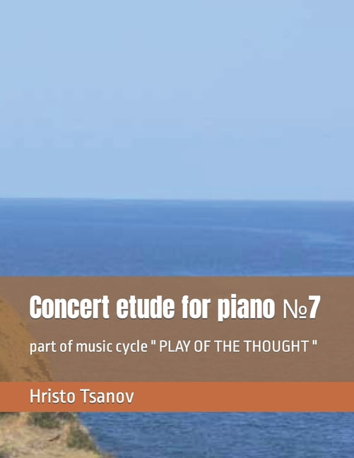 Concert etude for piano &amp;#8470;7: part of music cycle " PLAY OF THE THOUGHT ", (Paperback)