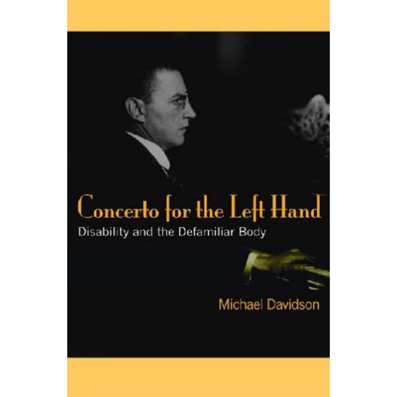 Pre-Owned Concerto for the Left Hand : Disability and the Defamiliar Body 9780472050338