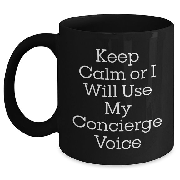 Concierge Gifts Funny Black Coffee Mug Keep Calm Or I Will Use My Concierge Voice for Him from Family, Friends, or Coworkers - Unique Father's Day Unique Gifts