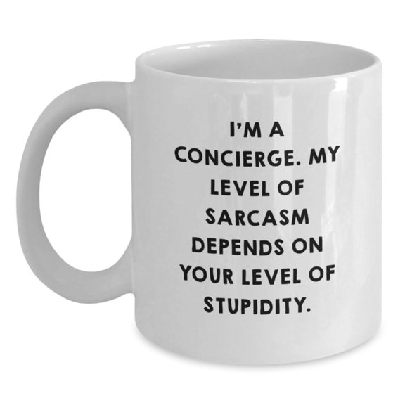 Concierge Gifts from Men - Funny White Coffee Mug for Friends, Coworkers, or Family, Graduation Unique Gifts, 'I'm A Concierge. My Level Of Sarcasm Depends On Your Level Of Stupidity.'