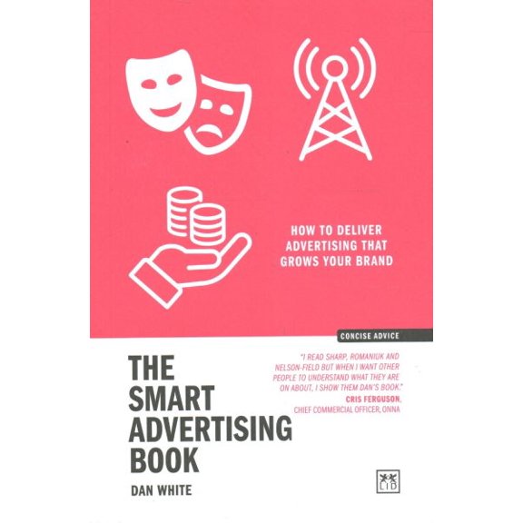 Pre-Owned Concise Advice The Smart Advertising Book: How to Deliver Advertising That Grows Your Brand, (Paperback)