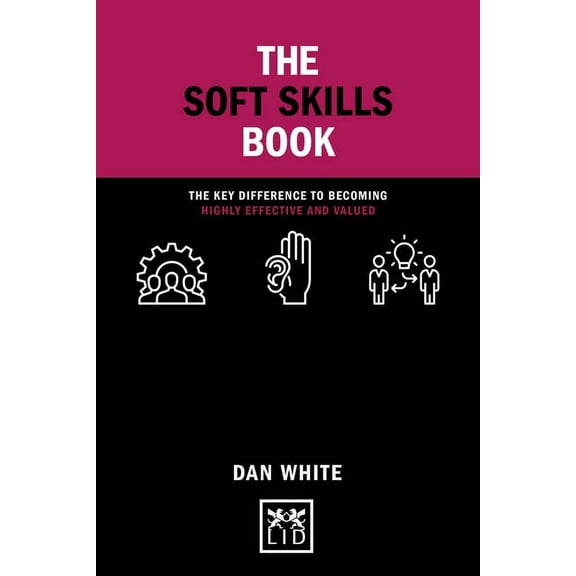 Concise Advice: The Soft Skills Book : The key difference to becoming highly effective and valued (Hardcover)