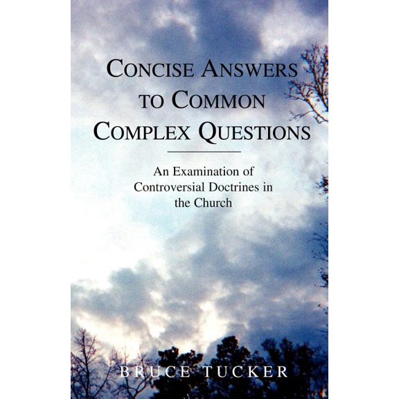 Concise Answers to Common Complex Questions: An Examination of Controversial Doctrines in the Church, (Paperback)