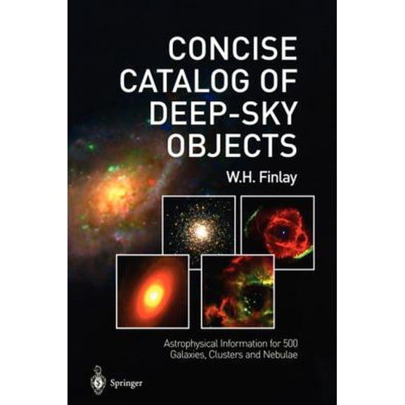 Pre-Owned Concise Catalog of Deep-sky Objects: Astrophysical Information for 500 Galaxies, Clusters and Nebulae (Paperback) 1852336919 9781852336912