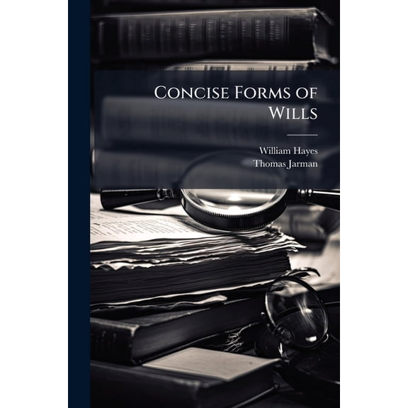 Concise Forms of Wills : With Practical Notes (Paperback)