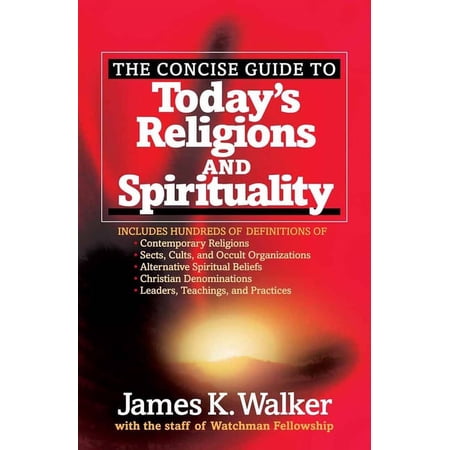 The Concise Guide to Today's Religions and Spirituality : Includes Hundreds of Definitions of*Sects, cults, and Occult Organizations *Alternative Spiritual Beliefs *Christian Denominations *Leaders, Teachings, and Practices (Paperback)