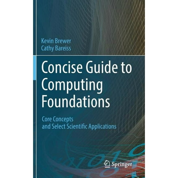 Concise Guide to Computing Foundations: Core Concepts and Select Scientific Applications, (Hardcover)