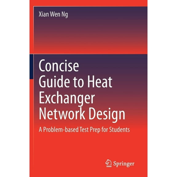 Concise Guide to Heat Exchanger Network Design: A Problem-Based Test Prep for Students, (Paperback)