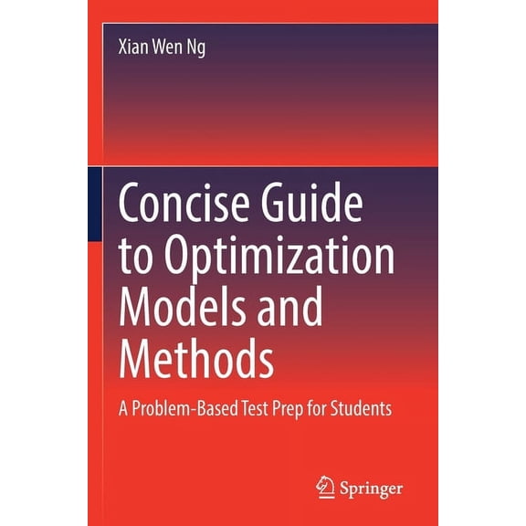 Concise Guide to Optimization Models and Methods: A Problem-Based Test Prep for Students, (Paperback)