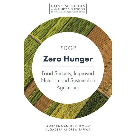 Concise Guides to the United Nations Sus Sdg2 - Zero Hunger: Food Security, Improved Nutrition and Sustainable Agriculture, (Paperback)
