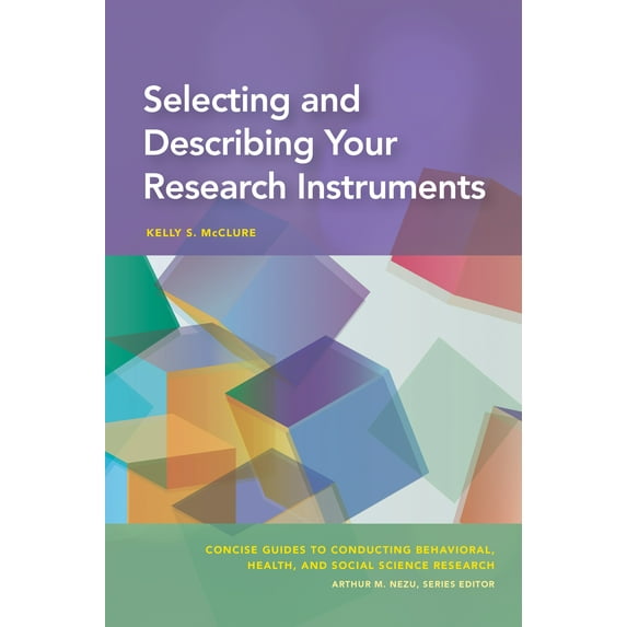 Concise Guides to Conducting Behavioral, Health, and Social Science Research Series: Selecting and Describing Your Research Instruments (Paperback)