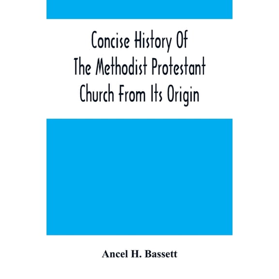 Concise History Of The Methodist Protestant Church From Its Origin, (Paperback)