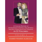 A Concise History of Afghanistan-Central Asia & India- Iraq, Iran, Turkey, Egypt, East Turkistan, in 25 Volumes Volume , Paperback