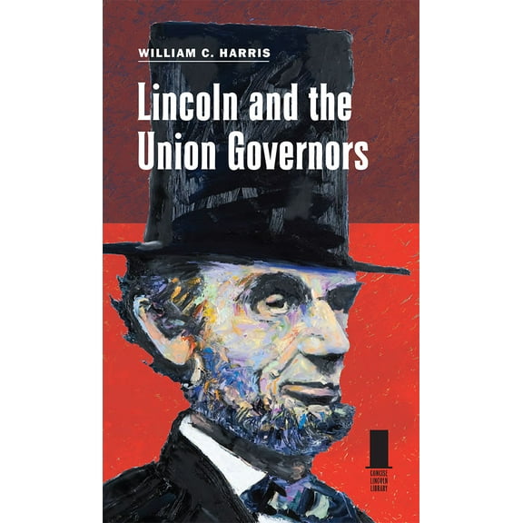 Concise Lincoln Library: Lincoln and the Union Governors (Hardcover)