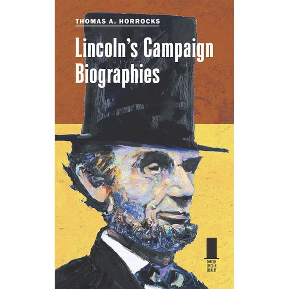 Concise Lincoln Library Lincoln's Campaign Biographies, (Paperback)