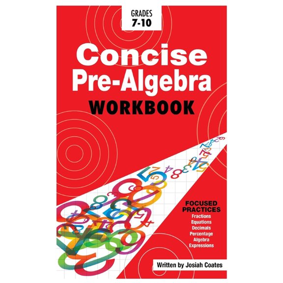 Concise Pre Algebra: Learn Pre Algebra in 30 Hours of Study with Detailed & Concise Explanations, Detailed Example Problems, Over 50 Practice Problems