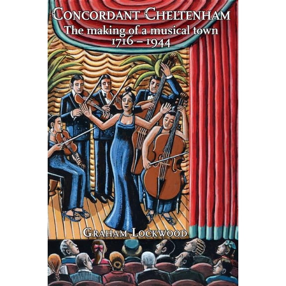 Concordant Cheltenham: the making of a musical town, 1716-1944 (Paperback)