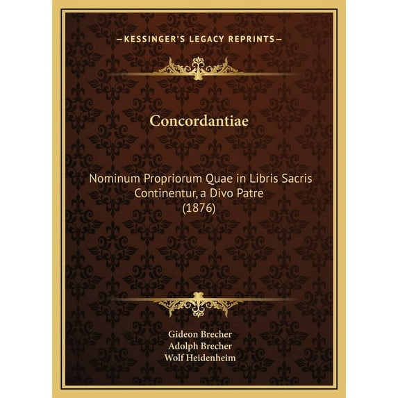 Concordantiae : Nominum Propriorum Quae in Libris Sacris Continentur, a Divo Patre (1876) (Hardcover)