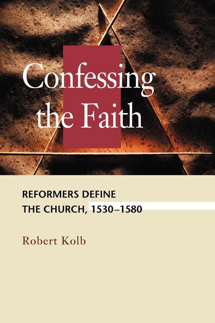 Concordia Scholarship Today Confessing the Faith: Reformers Define the Church, 1530-1580, (Paperback)