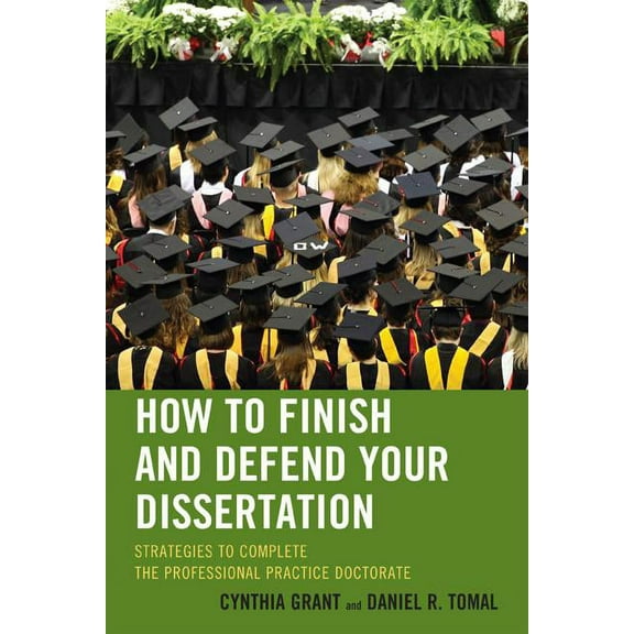 Concordia University Leadership How to Finish and Defend Your Dissertation: Strategies to Complete the Professional Practice Doctorate, (Paperback)