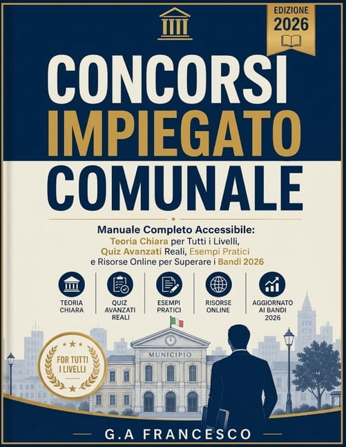 Concorsi Impiegato Comunale - Manuale Completo Accessibile: Teoria Chiara per Tutti i Livelli, Quiz Avanzati Reali, Esem, (Paperback)