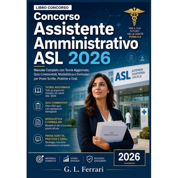 Concorso Assistente Amministrativo ASL 2026: Manuale Completo con Teoria Aggiornata, Quiz Commentati, Modulistica e Form, (Paperback)