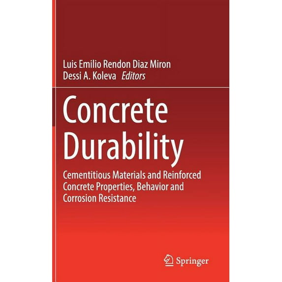 Concrete Durability: Cementitious Materials and Reinforced Concrete Properties, Behavior and Corrosion Resistance, (Hardcover)
