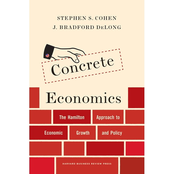 Concrete Economics: The Hamilton Approach to Economic Growth and Policy, (Hardcover)