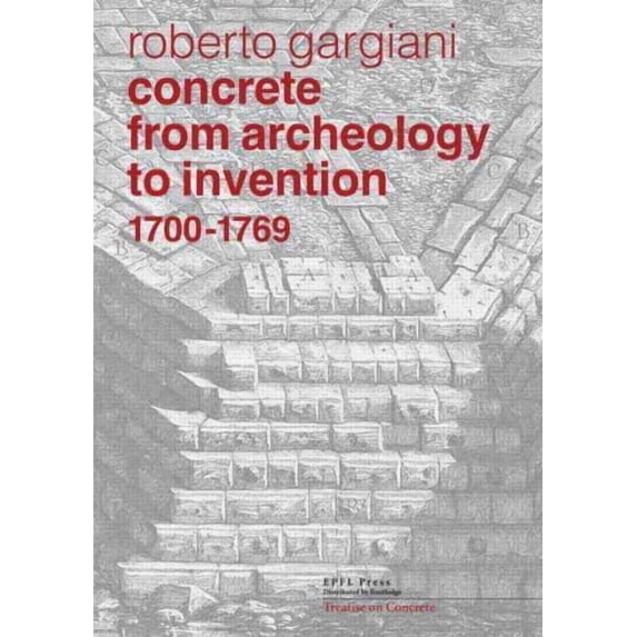 Concrete, From Archeology to Invention, 17001769: The Renaissance of Pozzolana and Roman Construction Techniques