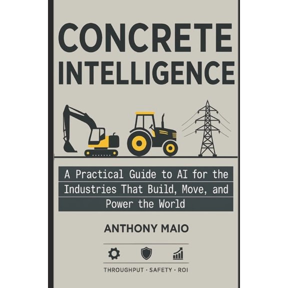 Concrete Intelligence: A Practical Guide to AI for the Industries that Build, Move, and Power the World, (Paperback)