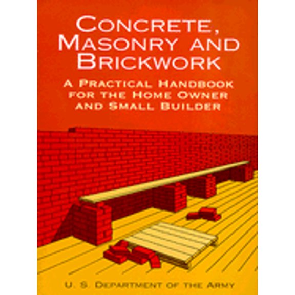 Pre-Owned Concrete, Masonry and Brickwork: A Practical Handbook for the Homeowner and Small Builder (Revised (Paperback) by Department of the U S Army